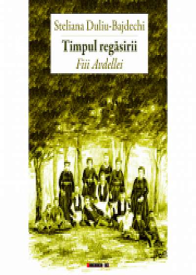 Coperta cărții Timpul regasirii. Fiii Avdellei - Steliana Duliu-Bajdechi