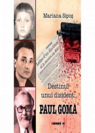 Destinul unui disident: Paul Goma - Mariana Sipos