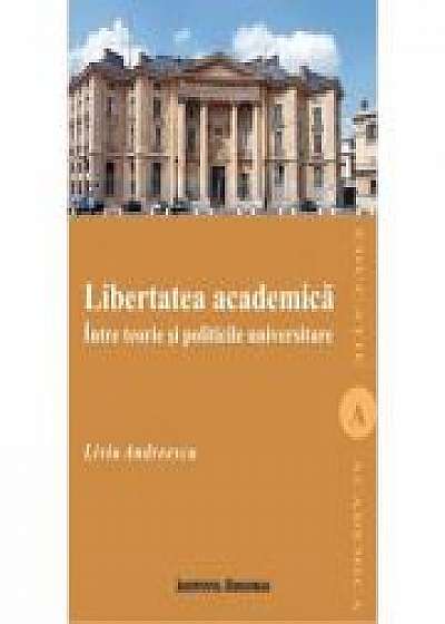 Libertatea academica intre teorie si politicile universitare - Liviu Andreescu