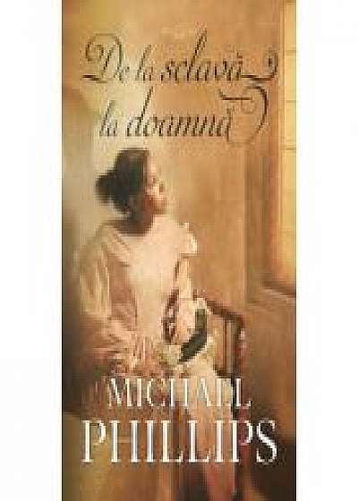 De la sclava la doamna vol. 2 (SERIA Verișoarele din Carolina) - Michael Phillips
