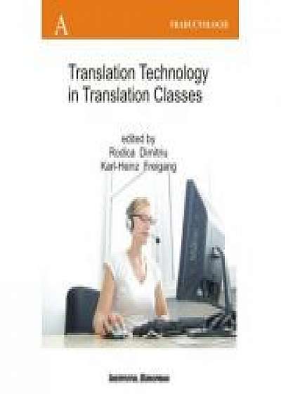 Translation Technology in Translation Classes (Utilizarea tehnologiei computerizate la cursurile de traducere, editie in limba engleza) - Rodica Dimit