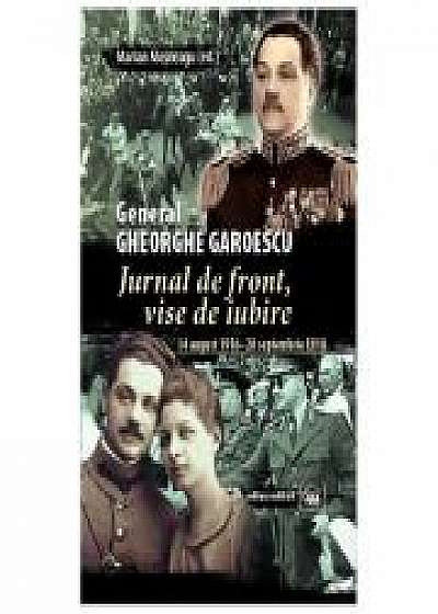 Jurnal de front, vise de iubire (14 august 1916–28 septembrie 1918) - General Gheorghe Garoescu