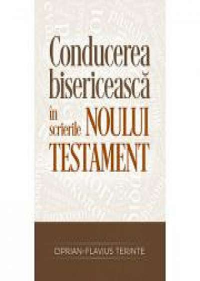 Conducerea bisericeasca in scrierile Noului Testament - Ciprian-Flavius Terinte