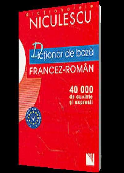 Dicționar de bază francez-român. 40.000 de cuvinte și expresii