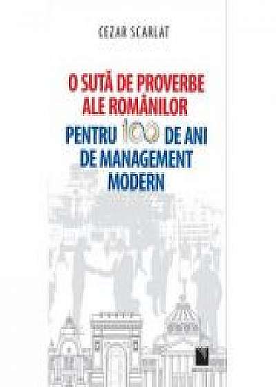 Coperta cărții O suta de proverbe ale romanilor pentru 100 de ani de management modern - Cezar Scarlat de Cezar Scarlat