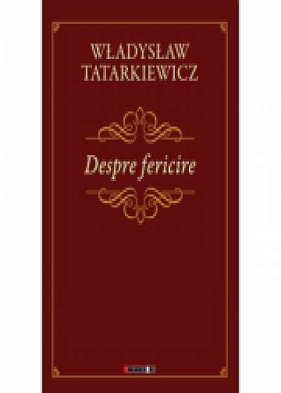 Despre fericire - Wladyslaw Tatarkiewicz