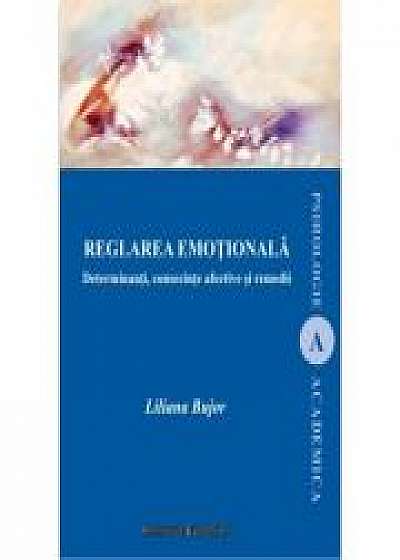Reglarea emotionala. Determinanti, consecinte afective si remedii - Liliana Bujor