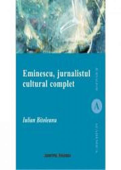 Eminescu, jurnalistul cultural complet - Iulian Bitoleanu