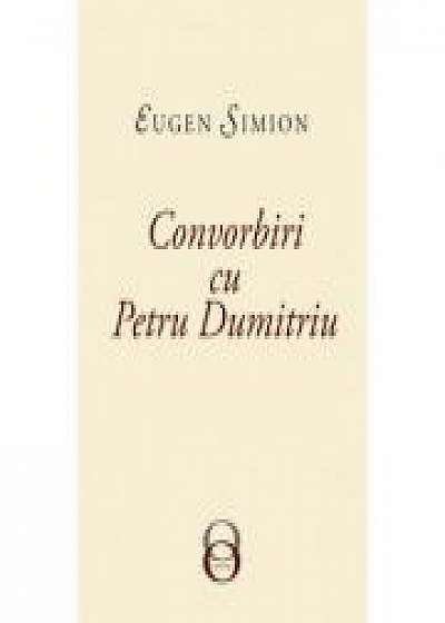 Convorbiri cu Petru Dumitriu - Eugen Simion