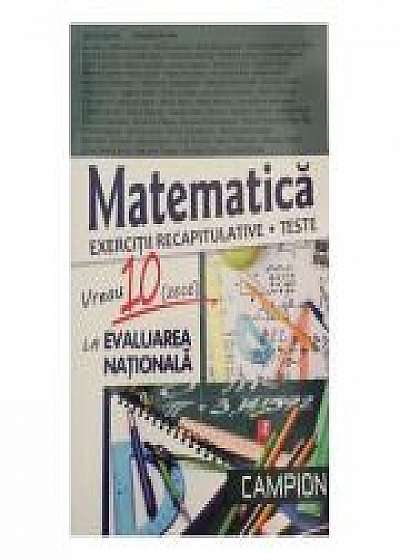 Matematica: vreau 10 (zece) la evaluarea nationala: exercitii recapitulative: teste