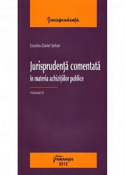 Jurisprudenta comentata in materia achizitilor publice vol. III