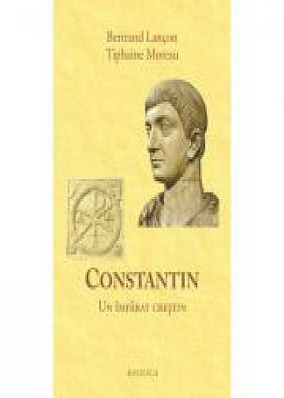 Constantin. Un imparat crestin - Bertrand Lançon, Tiphaine Moreau