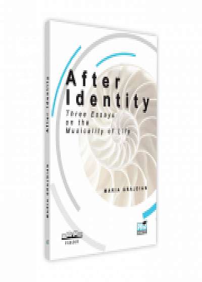 After Identity. Three Essays on the Musicality of Life - Maria-Mihaela Grajdian