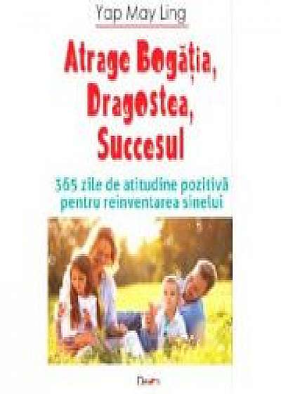 Coperta cărții Atrage Bogatia, Dragostea, Bucuria-365 zile - Yap May