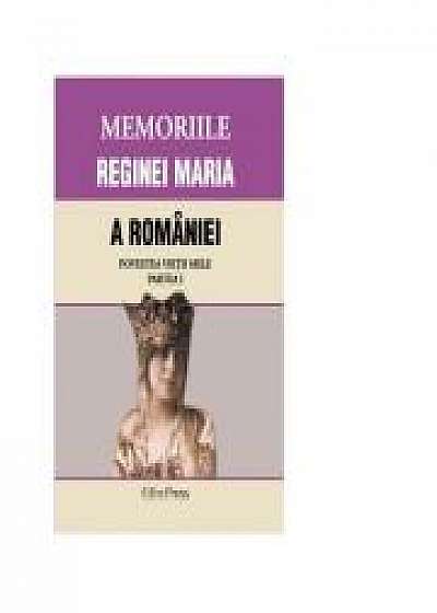 MEMORIILE REGINEI MARIA A ROMANIEI. Povestea vietii mele. Partea I