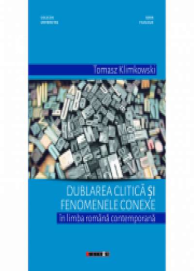 Coperta cărții Dublarea clitica si fenomenele conexe in limba romana contemporana - Tomasz Klimkowski