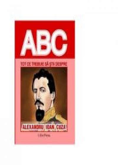 Coperta cărții Tot ce trebuie sa stii despre ALEXANDRU IOAN CUZA