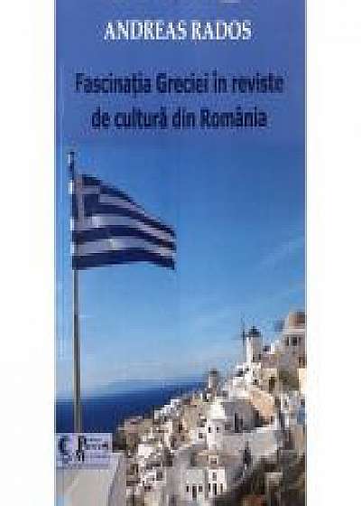 Fascinatia Greciei in reviste de cultura din Romania - Andreas Rados
