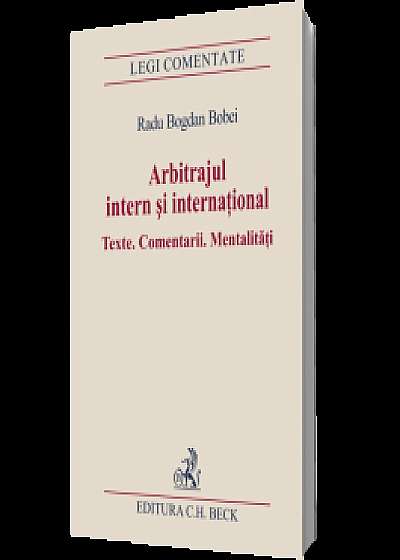 Arbitrajul intern şi internaţional. Texte. Comentarii. Mentalităţi