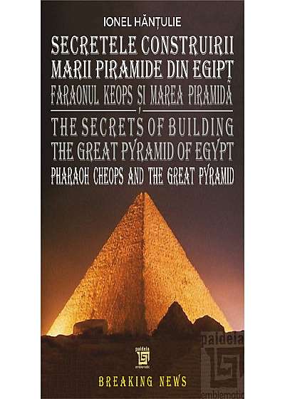Secretele Construirii Marii Piramide din Egipt