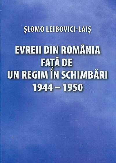Evreii din Romania fata de un regim in schimbari 1944-1950
