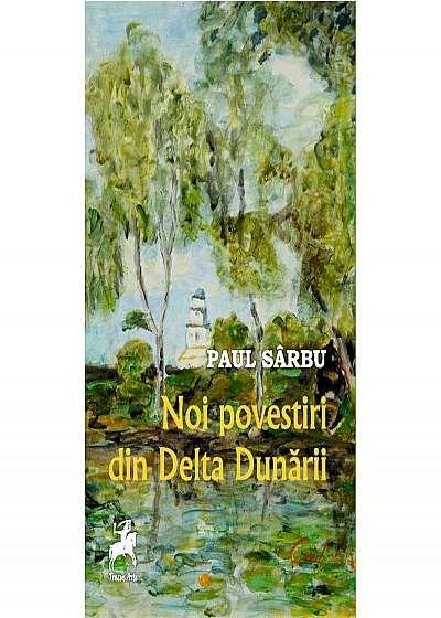 Noi povestiri din Delta Dunarii - Paul Sarbu 