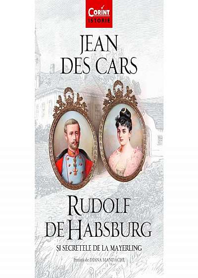 Rudolf de Habsburg si secretele de la Mayerling