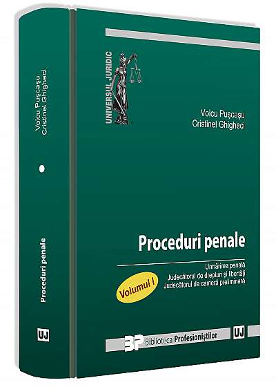 Proceduri penale. Volumul I. • Urmarirea penala • Judecatorul de drepturi si libertati • Judecatorul de camera preliminara