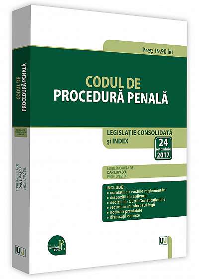 Codul de procedura penala. Editie ingrijita de Dan Lupascu, Legislatie consolidata si index actualizat la 24 octombrie 2017.
