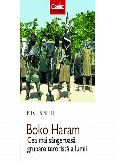Boko Haram. Cea mai sangeroasa grupare terorista a lumii.