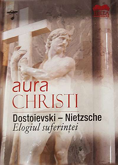 Dostoievski-Nietzsche. Elogiul suferintei - Aura Christi