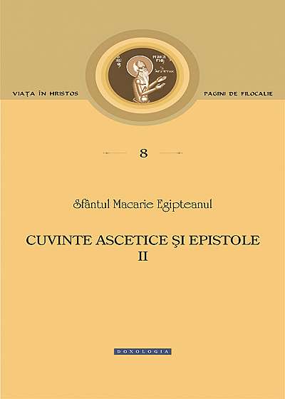Cuvinte ascetice si epistole (Vol. II) - Sfantul Macarie Egipteanul
