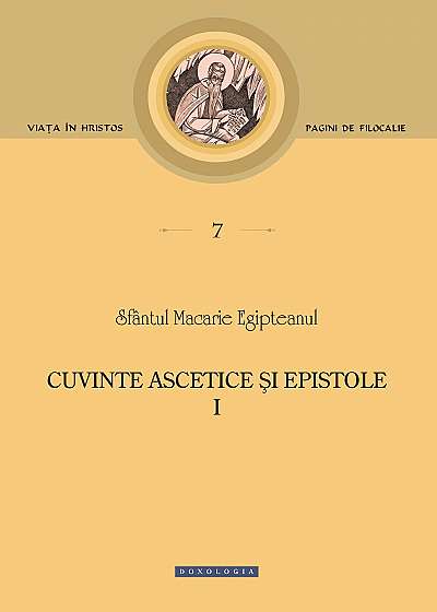 Cuvinte ascetice si epistole (vol. I) - Sfantul Macarie Egipteanul