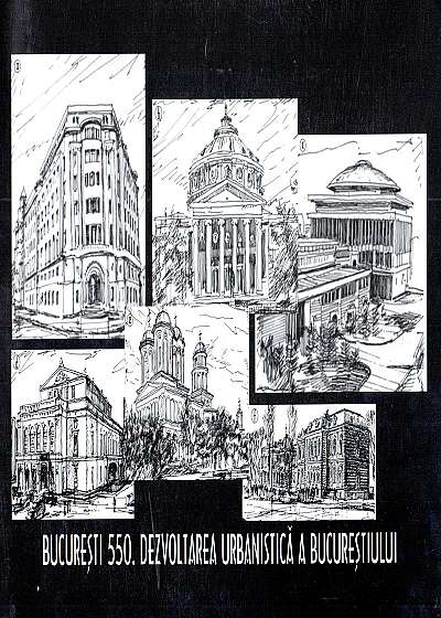 Coperta cărții Bucuresti 550. Dezvoltarea urbanistica a Bucurestiului