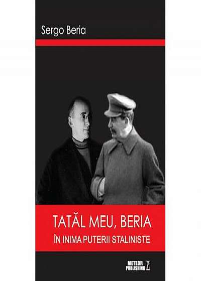 Tatal meu, Beria. In inima puterii staliniste