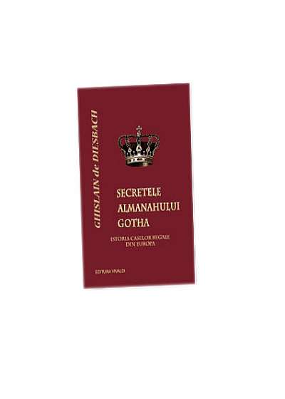 Secretele almanahului Gotha. Istoria caselor regale din Europa