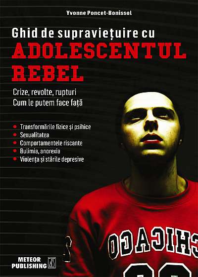 Ghid de supravieţuire cu adolescentul rebel