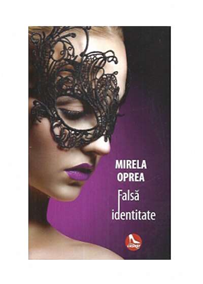 Falsa identitate - Mirela Oprea