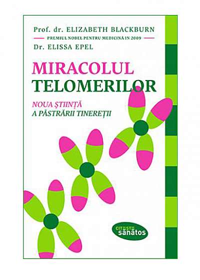 Miracolul telomerilor. Noua știință a păstrării tinereții